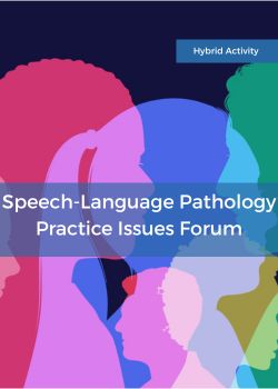 Speech-Language Pathology Practice Issues Forum:  Dysphagia Hot Topics and Complex Cases Banner